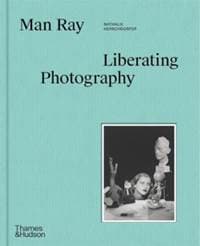 Man Ray: The Liberated Portrait - Nathalie Herschdorfer, Thames & Hudson Ltd 1
