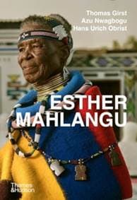 Esther Mahlangu - Thomas Girst, Azu Nwagbogu, Hans Ulrich Obrist, Thames & Hudson Ltd 1