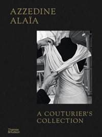 Azzedine Alaia: A Couturier's Collection - Miren Arzalluz, Olivier Saillard, Thames & Hudson