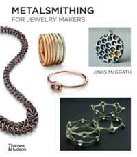 Metalsmithing for Jewelry Makers - Jinks McGrath, Thames & Hudson Ltd