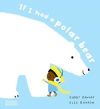 If I had a polar bear - Alex Barrow, Gabby Dawnay, Thames & Hudson Ltd 1
