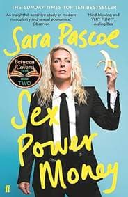Sex Power Money - Sara Pascoe, Faber & Faber