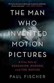 The Man Who Invented Motion Pictures - Paul Fischer, Faber & Faber