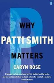 Why Patti Smith Matters - Caryn Rose, Faber & Faber