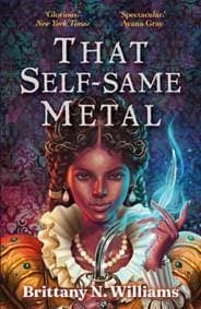 That Self-Same Metal - Brittany N. WIlliams, Faber & Faber 1