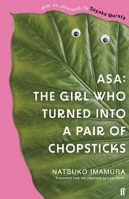 Asa: The Girl Who Turned into a Pair of Chopsticks - Natsuko Imamura, Faber & Faber