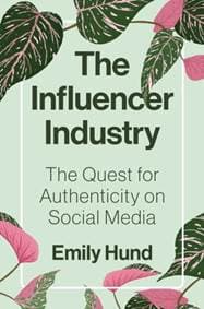 The Influencer Industry - Emily Hund, Princeton University Press 1