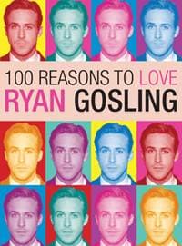 100 Reasons to Love Ryan Gosling - Joanna Benecke, Plexus Publishing Ltd 1