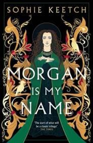 Morgan Is My Name - Sophie Keetch, Magpie