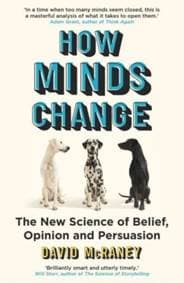How Minds Change - David McRaney, Oneworld Publications 1