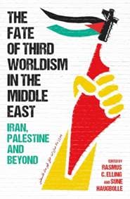 The Fate of Third Worldism in the Middle East - Rasmus C. Elling, Sune Haugbolle, Oneworld Publications