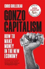 Gonzo Capitalism - Chris Guillebeau, Macmillan Business 1