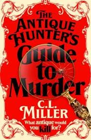 The Antique Hunter's Guide to Murder - C L Miller, Pan Macmillan