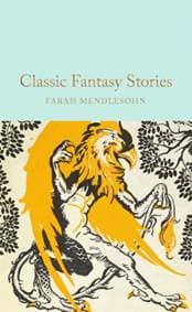 Classic Fantasy Stories - Farah Mendlesohn, Pan Macmillan 1
