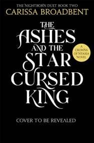 The Ashes and the Star-Cursed King - Carissa Broadbent, Pan Macmillan 1