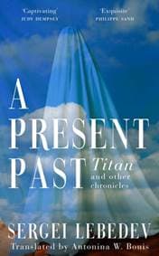 A Present Past - Sergei Lebedev, Bloomsbury Publishing PLC