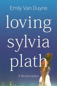 Loving Sylvia Plath - Emily (Stockton University) Van Duyne, WW Norton & Co