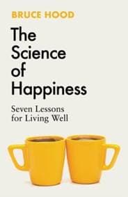 The Science of Happiness - Bruce Hood, Simon & Schuster Ltd 1