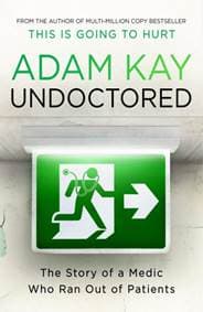 Undoctored: The brand new No 1 Sunday Times bestseller from the author of ´This Is Going To Hurt´ - Kay Adam 1