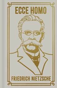 Ecce Homo - Frederich Nietzsche, Arcturus Publishing Ltd 1