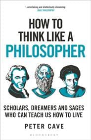 How to Think Like a Philosopher - Peter Cave, Bloomsbury Continuum 1