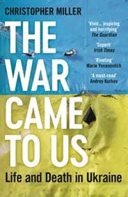 The War Came To Us : Life and Death in Ukraine - Updated Illustrated Edition - Christopher Miller, Bloomsbury Publishing PLC 1