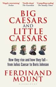 Big Caesars and Little Caesars - Ferdinand Mount, Bloomsbury Continuum