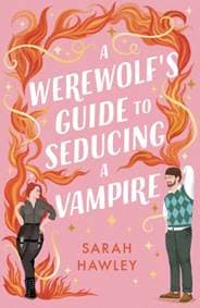 A Werewolf's Guide to Seducing a Vampire - Sarah Hawley, Orion Publishing Co