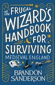 The Frugal Wizard’s Handbook for Surviving Medieval England - Brandon Sanderson, Gollancz