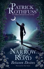 The Narrow Road Between Desires - Patrick Rothfuss, Gollancz 1