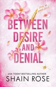 BETWEEN DESIRE AND DENIAL - Shain Rose, Hodder & Stoughton 1