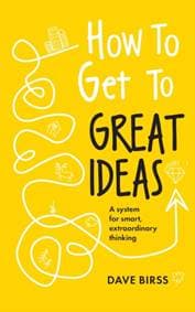 How to Get to Great Ideas - Dave Birss, John Murray Press
