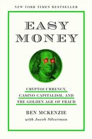 Easy Money : Cryptocurrency, Casino Capitalism, and the Golden Age of Fraud - Ben McKenzie, Jacob Silverman, Abrams