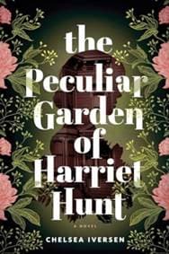 The Peculiar Garden of Harriet Hunt - Chelsea Iversen, Sourcebooks, Inc