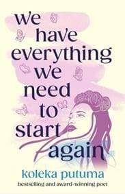 We Have Everything We Need To Start Again - Koleka Putuma, Hot Key Books 1