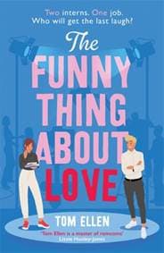 The Funny Thing About Love - Tom Ellen, Hot Key Books