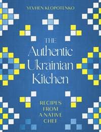 The Authentic Ukrainian Kitchen - Yevhen Klopotenko, Robinson