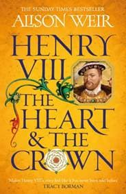 Henry VIII: The Heart and the Crown - Alison Weir, Headline Review