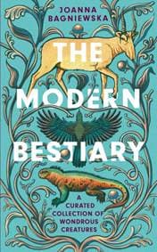 The Modern Bestiary - Joanna Bagniewska, Headline Publishing Group