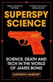 Superspy Science - Kathryn Harkup, Bloomsbury Sigma 1
