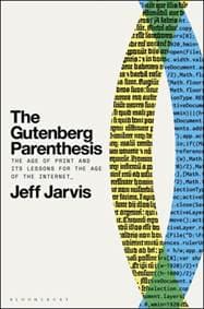 The Gutenberg Parenthesis - Jeff Jarvis, Bloomsbury Academic