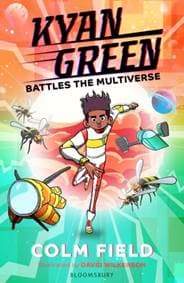 Kyan Green Battles the Multiverse - Colm Field, Bloomsbury Childrens