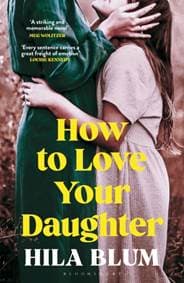 How to Love Your Daughter - Hila Blum, Bloomsbury Publishing 1