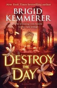 Destroy the Day - Brigid Kemmerera, Bloomsbury YA