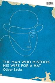 The Man Who Mistook His Wife for a Hat - Oliver Sacks, Picador 1