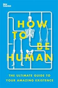 How to Be Human - New Scientist, John Murray Press 1