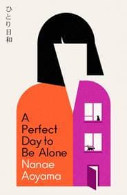 A Perfect Day to be Alone - Nanae Aoyama, Maclehose Press 1