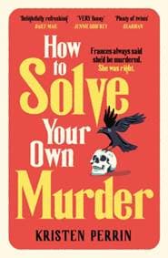 How To Solve Your Own Murder - Kristen Perrin, Quercus Publishing 1