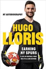 Earning My Spurs: A Life in Football from Nice to LA and Beyond - Hugo LLoris, Quercus Publishing 1