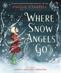 Where Snow Angels Go - Maggie O'Farrell, Walker Books Ltd